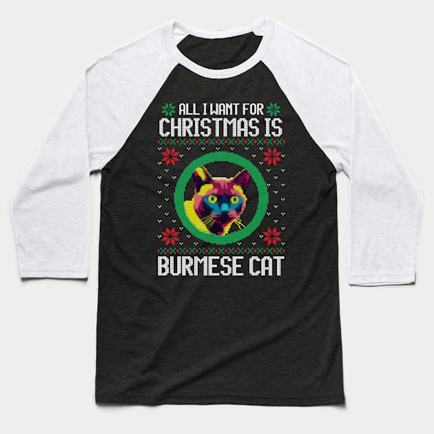 All I Want for Christmas is Burmese Cat - Christmas Gift for Cat Lover Baseball T-Shirt by Ugly Christmas Sweater Gift